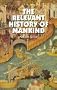 The Relevant History of Mankind