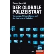 Der globale Polizeistaat: Terrorangst, Sicherheitswahn und das Ende unserer Freiheiten - Ein SPIEGEL-Buch