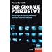 Der globale Polizeistaat: Terrorangst, Sicherheitswahn und das Ende unserer Freiheiten - Ein SPIEGEL-Buch