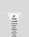White Thong with If you think things can t get worse it s probably only because you l...