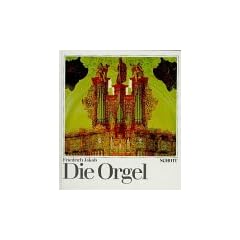 Die Orgel. Orgelbau u. Orgelspiel von der Antike bis zur Gegenwart