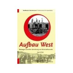 Aufbau West. Neubeginn zwischen Vertreibung und Wirtschaftswunder