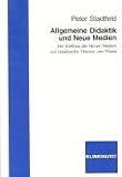 Allgemeine Didaktik und Neue Medien: Der Einfluß der Neuen Medien auf didaktische Theorie und Praxis