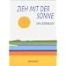 Zieh mit der Sonne: Ein Liederbuch