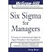 Six Sigma for Managers: 24 Lessons to Understand and Apply Six Sigma Principles in Any Organization (McGraw-Hill Professional Education Series)