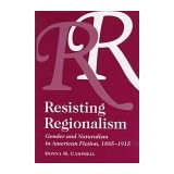 resisting regionalism gender and naturalism in american fiction 1885 1915