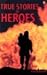 True Stories of Heroes (True Adventure Stories) by Paul Dowswell