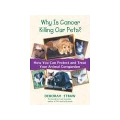 Why is Cancer Killing Our Pets?: How You Can Protect and Treat Your Animal Companion