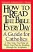 How to Read the Bible Every Day: A One-Year, Two-Year, & Three-Year Plan for Reading Through the Scriptures