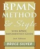 BPMN Method and Style, 2nd Edition, with BPMN Implementer's Guide: A structured approach for business process modeling and implementation using BPMN 2.0
