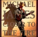 Revue Michael James  / Closer to the Fire