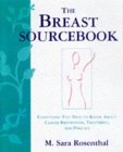 The Breast Sourcebook: Everything You Need to Know About Cancer Detection, Treatment and Prevention