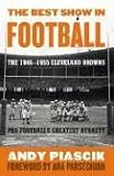 The Best Show in Football: The 1946-1955 Cleveland Browns--Pro Football's Greatest Dynasty