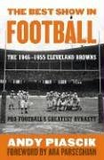 The Best Show in Football: The 1946-1955 Cleveland Browns--Pro Football's Greatest Dynasty