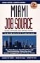 Miami Job Source: The Only Source You Need to Land the Internship, Entry-Level or Middle Management Job of Your Choice