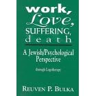 Work, Love, Suffering, Death: A Jewish/Psychological Perspective Through Logotherapy