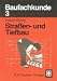 Baufachkunde 3. Stra&szlig;en- und Tiefbau