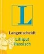 Langenscheidts Lilliput Hessisch. Rund 4 500 Stichw�rter und Wendungen
