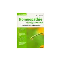 Hom�opathie richtig anwenden. Fit und gesund durch die Kr�fte der Natur