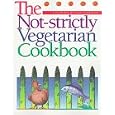 The Not-Strictly Vegetarian Cookbook