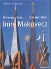 Bewegte Form. Der Architekt Imre Makovec.