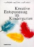 Kreative Entspannung im Kindergarten - Volker Friebel, Andrea Erkert, Sabine Friedrich