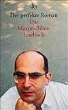 Der perfekte Roman. Das Maxim-Biller-Lesebuch - Maxim Biller