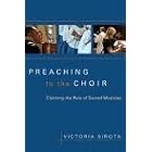 Buy Preaching to the Choir: Claiming the Role of Sacred Musician by Victoria Sirota