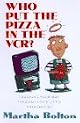Who Put the Pizza in the Vcr: Laughing Your Way Through Life's Little Emergencies