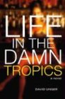 Life in the Damn Tropics: A Novel