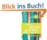 Kauf! Mich! Jetzt!: Die besten Werbestrategien f�r Autoren und Selbstverleger