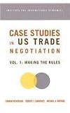 Case Studies in Us Trade Negotiation, Volume 1: Making the Rules