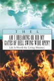 Am I Dreaming or Did My Gates of Hell Swing Wide Open?: Life Is Worth the Living Ministry