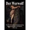 Der Werwolf: �ber die Werwolfsverwandlung, Verwundbarkeit & Entzauberung. Ein Beitrag zur Sagengeschichte von Dr. Wilhelm Hertz
