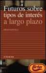 Futuros sobre tipos de interes a largo plazo / Interest Rate Futures in the Long Term (Empresa Y Gestion) (Spanish Edition)