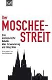 Der Moscheestreit: Eine exemplarische Debatte �ber Einwanderung und Integration