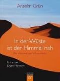 In der W&uuml;ste ist der Himmel nah - Die Weisheit der W&uuml;stenv&auml;ter - Anselm Gr&uuml;n, J&uuml;rgen Hohmuth