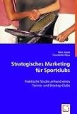 Produkt-Bild: Strategisches Marketing f&uuml;r Sportclubs: Praktische Studie anhand eines Tennis- und Hockey-Clubs