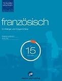 Sprachkurs Franz&ouml;sisch in 15 Stunden - f&uuml;r Anf&auml;nger und Fortgeschrittene: Der schnelle Franz&ouml;sischkurs f&uuml;r Anf&auml;nger und Fortgeschrittene