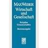 Max Weber Gesamtausgabe. Studienausgabe: Wirtschaft und Gesellschaft. Die Wirtschaft und die gesellschaftlichen Ordnungen. Nachla�: Religi�se Gemeinschaften: Bd. I/22,2