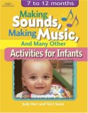 Making Sounds, Making Music, and Many Other Activities for Infants: 7 to 12 Months (Creative Resources Infant and Toddler Series)