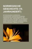 Norwegische Geschichte (19. Jahrhundert): Nation building in Norwegen, Flaggenstreit Norwegen-Schweden, Norwegische Nationalromantik, Det l&aelig;rde .. ...
