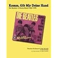 Komm, Gib Mir Deine Hand - Die Beatles in Deutschland 1960-1970