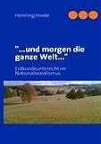 ..und morgen die ganze Welt...: Erdkundeunterricht im Nationalsozialismus - Henning Heske