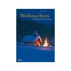 Weihnachten im Wandel der Zeiten: Ein Hausbuch f�r die Zeit vom 1. Advent bis zum Dreik�nigstag