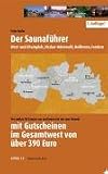 Der Saunaf&uuml;hrer - Region West- u - Rheinpfalz, Neckar-Odenwald, Heilbronn, Franken: Wir stellen 21 Saunen vor und laden Sie ein zum Besuch: Wir stellen .. - Gutscheinen im Gesamtwert von &uuml;ber 390 Euro - Peter Hufer