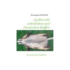 Gerben mit nat�rlichen und chemischen Stoffen: Ein praktisches Handbuch