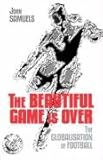 The beautiful game is over : the globalisation of football