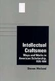 Intellectual Craftsmen: Wages and Works in American Scholarship, 1935-1990