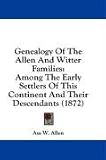 Genealogy Of The Allen And Witter Families: Among The Early Settlers Of This Continent And Their Descendants (1872)
